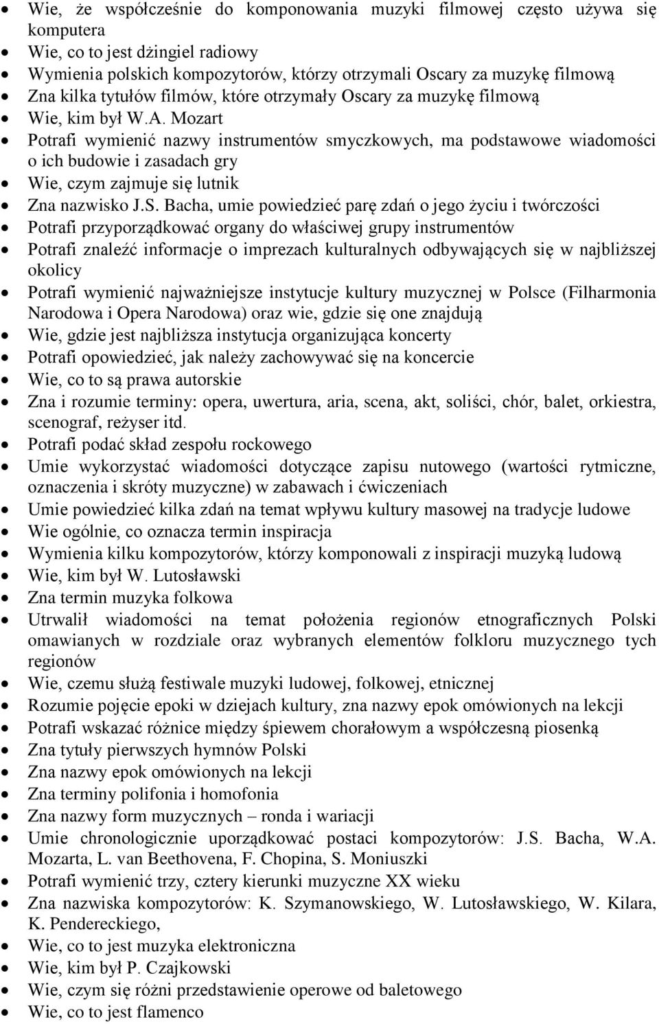 Mozart Potrafi wymienić nazwy instrumentów smyczkowych, ma podstawowe wiadomości o ich budowie i zasadach gry Wie, czym zajmuje się lutnik Zna nazwisko J.S.