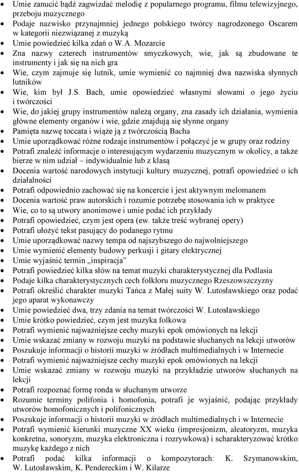 Mozarcie Zna nazwy czterech instrumentów smyczkowych, wie, jak są zbudowane te instrumenty i jak się na nich gra Wie, czym zajmuje się lutnik, umie wymienić co najmniej dwa nazwiska słynnych lutników