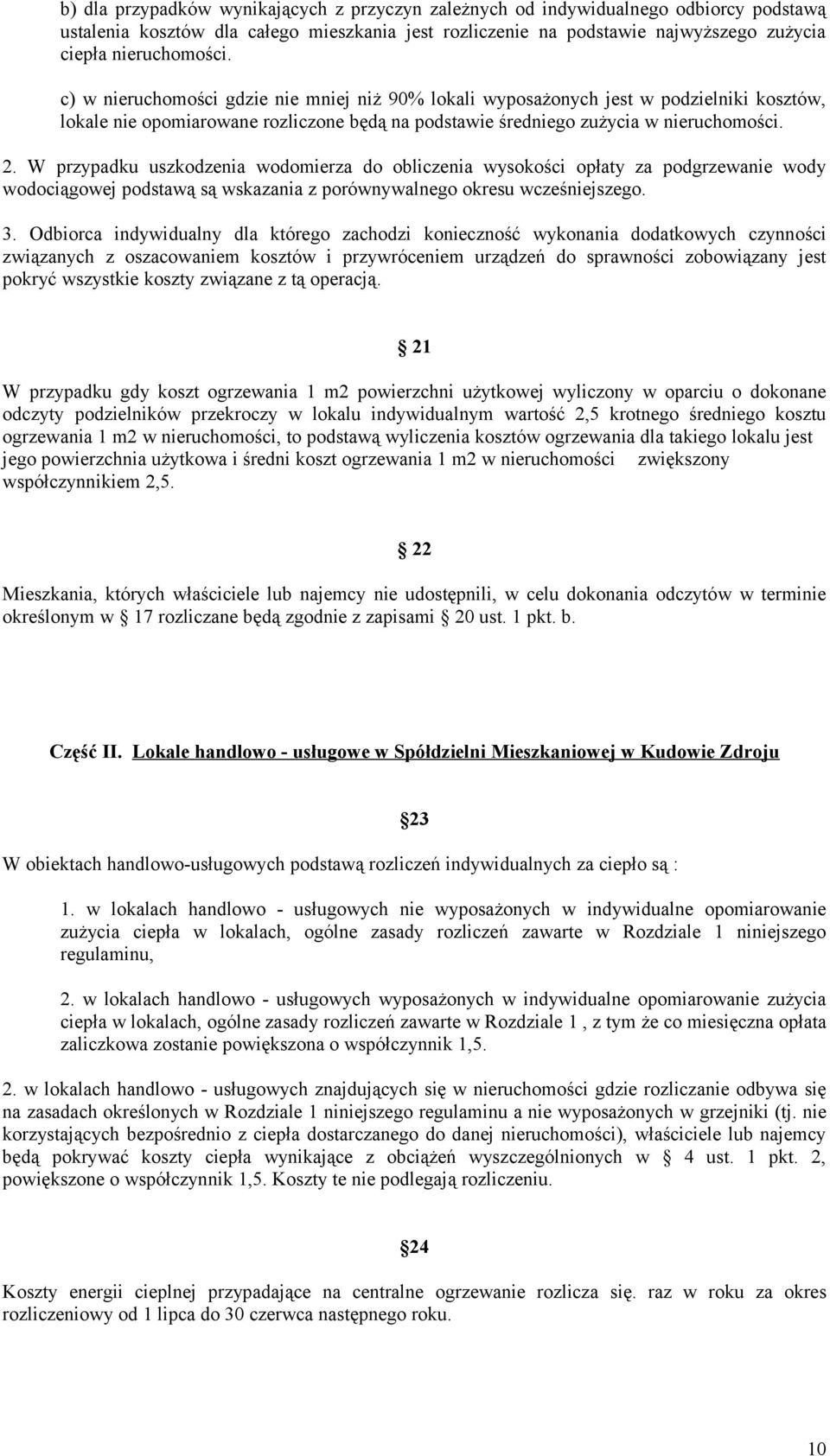 W przypadku uszkodzenia wodomierza do obliczenia wysokości opłaty za podgrzewanie wody wodociągowej podstawą są wskazania z porównywalnego okresu wcześniejszego. 3.