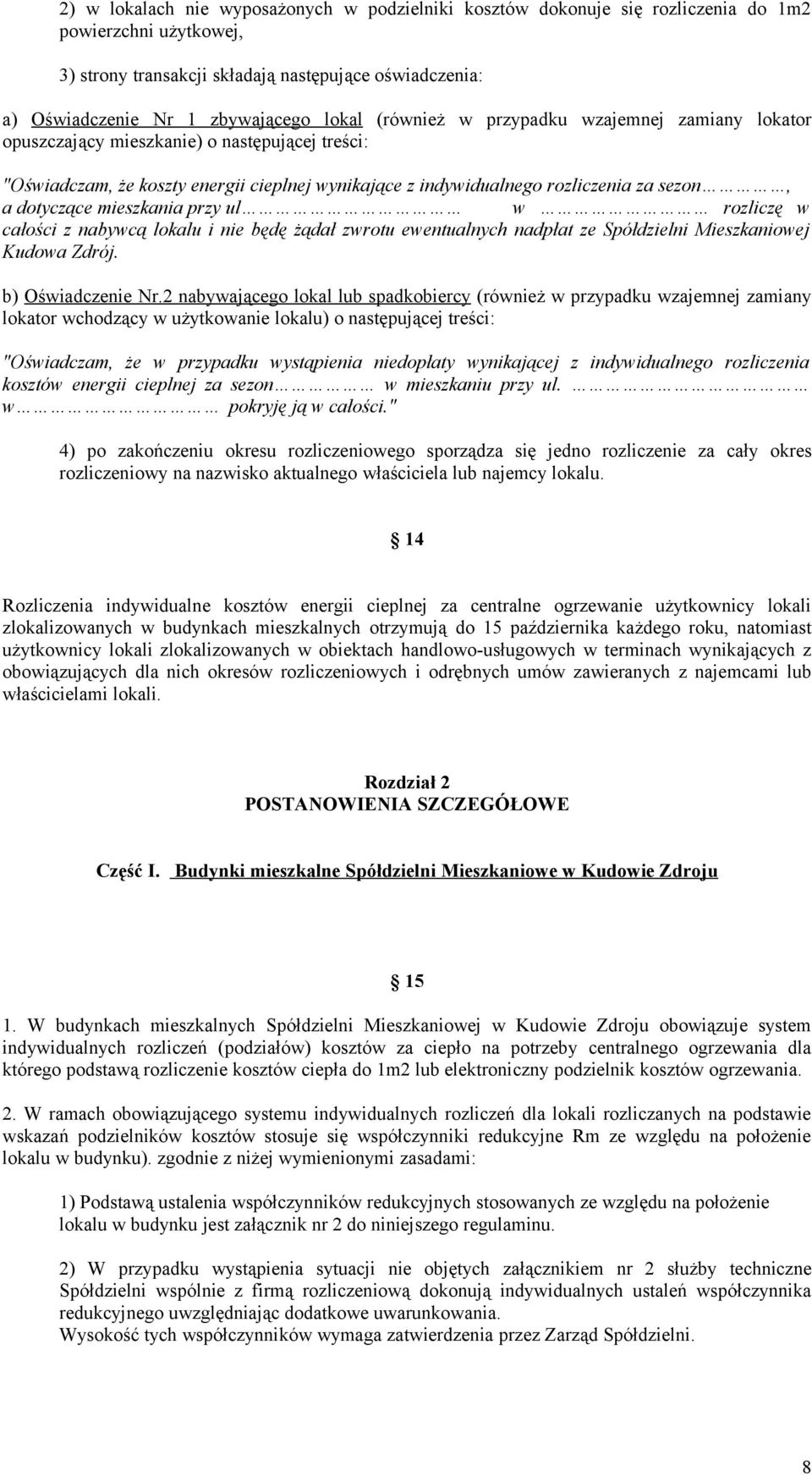 dotyczące mieszkania przy ul w rozliczę w całości z nabywcą lokalu i nie będę żądał zwrotu ewentualnych nadpłat ze Spółdzielni Mieszkaniowej Kudowa Zdrój. b) Oświadczenie Nr.