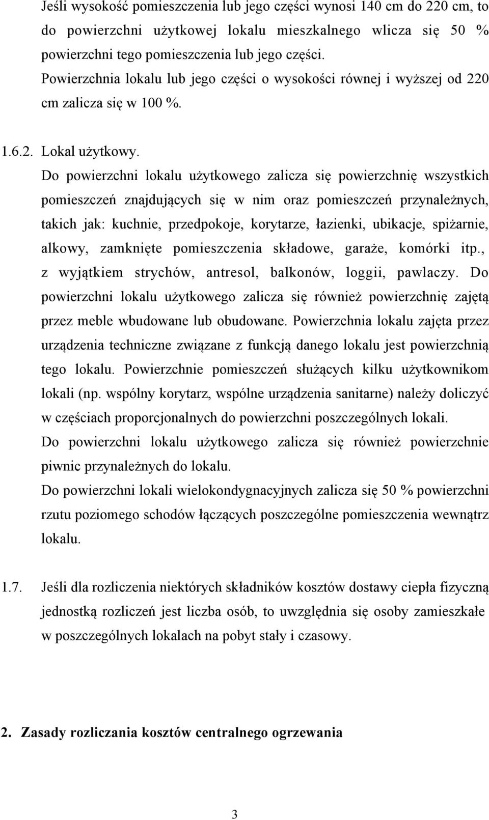 Do powierzchni lokalu użytkowego zalicza się powierzchnię wszystkich pomieszczeń znajdujących się w nim oraz pomieszczeń przynależnych, takich jak: kuchnie, przedpokoje, korytarze, łazienki,