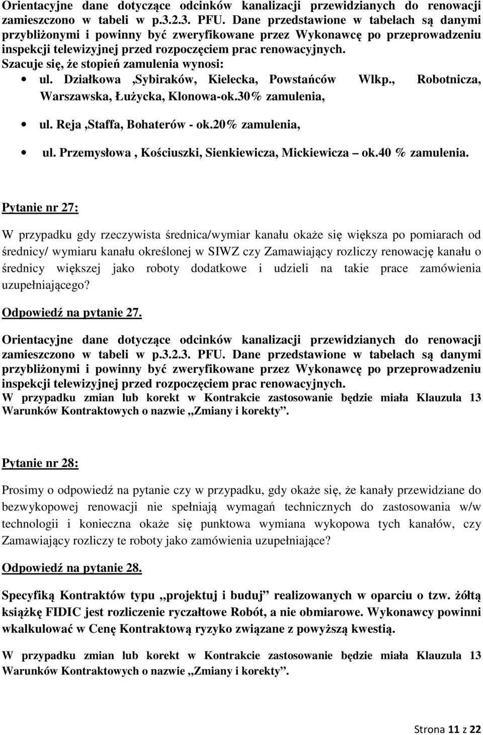 Szacuje się, że stopień zamulenia wynosi: ul. Działkowa,Sybiraków, Kielecka, Powstańców Wlkp., Robotnicza, Warszawska, Łużycka, Klonowa-ok.30% zamulenia, ul. Reja,Staffa, Bohaterów - ok.