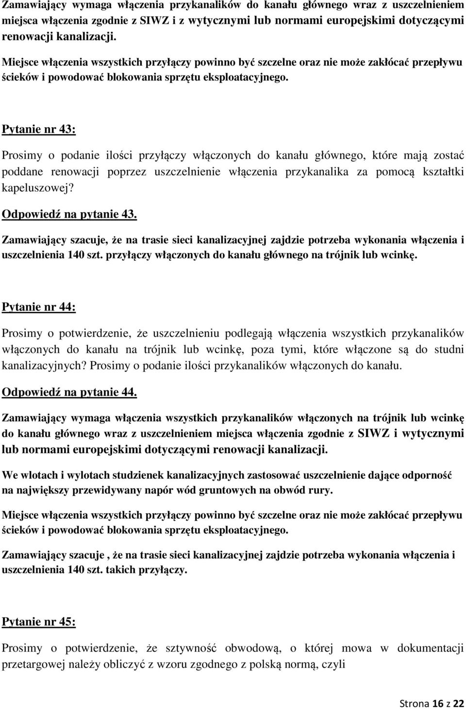 Pytanie nr 43: Prosimy o podanie ilości przyłączy włączonych do kanału głównego, które mają zostać poddane renowacji poprzez uszczelnienie włączenia przykanalika za pomocą kształtki kapeluszowej?