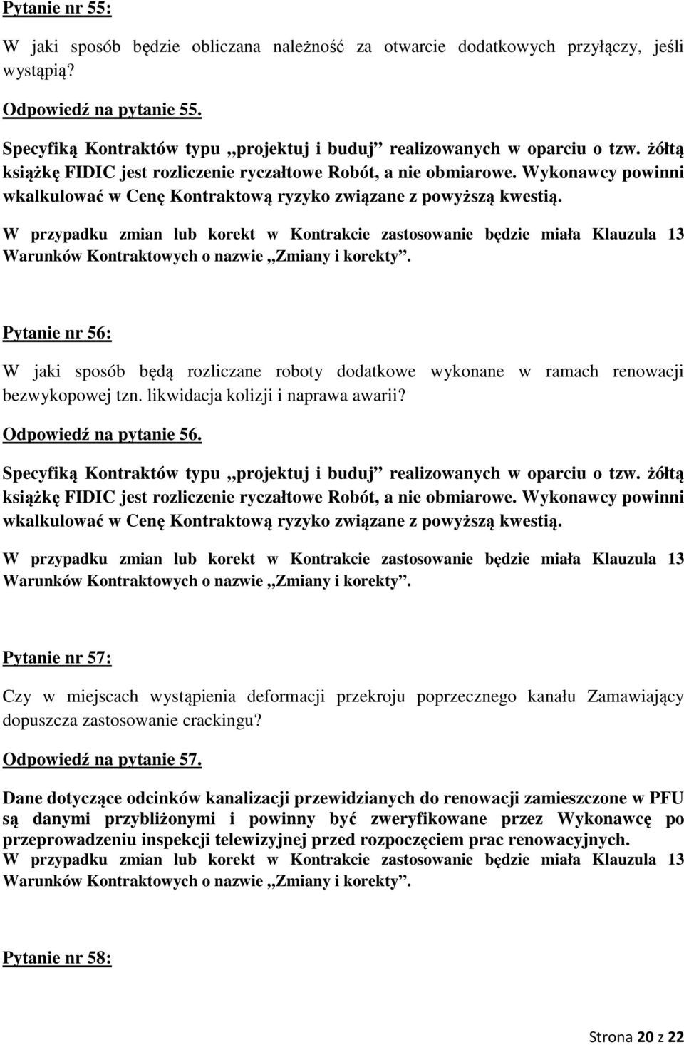 Wykonawcy powinni wkalkulować w Cenę Kontraktową ryzyko związane z powyższą kwestią.