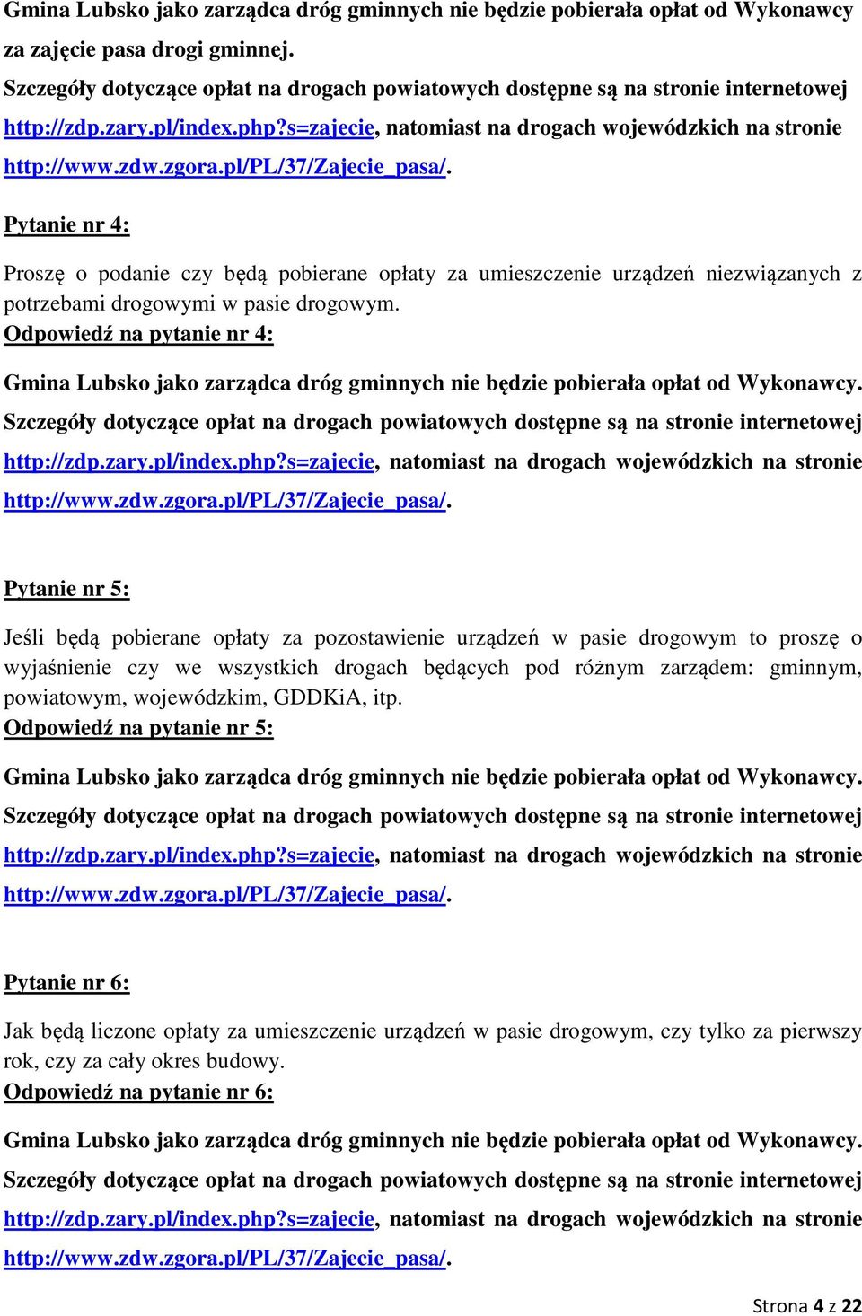pl/pl/37/zajecie_pasa/. Pytanie nr 4: Proszę o podanie czy będą pobierane opłaty za umieszczenie urządzeń niezwiązanych z potrzebami drogowymi w pasie drogowym.