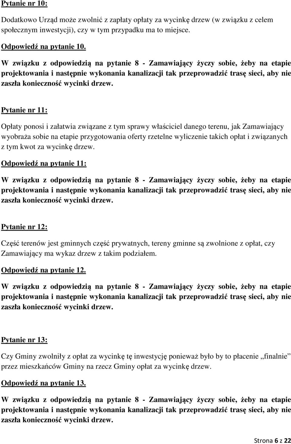 Pytanie nr 11: Opłaty ponosi i załatwia związane z tym sprawy właściciel danego terenu, jak Zamawiający wyobraża sobie na etapie przygotowania oferty rzetelne wyliczenie takich opłat i związanych z
