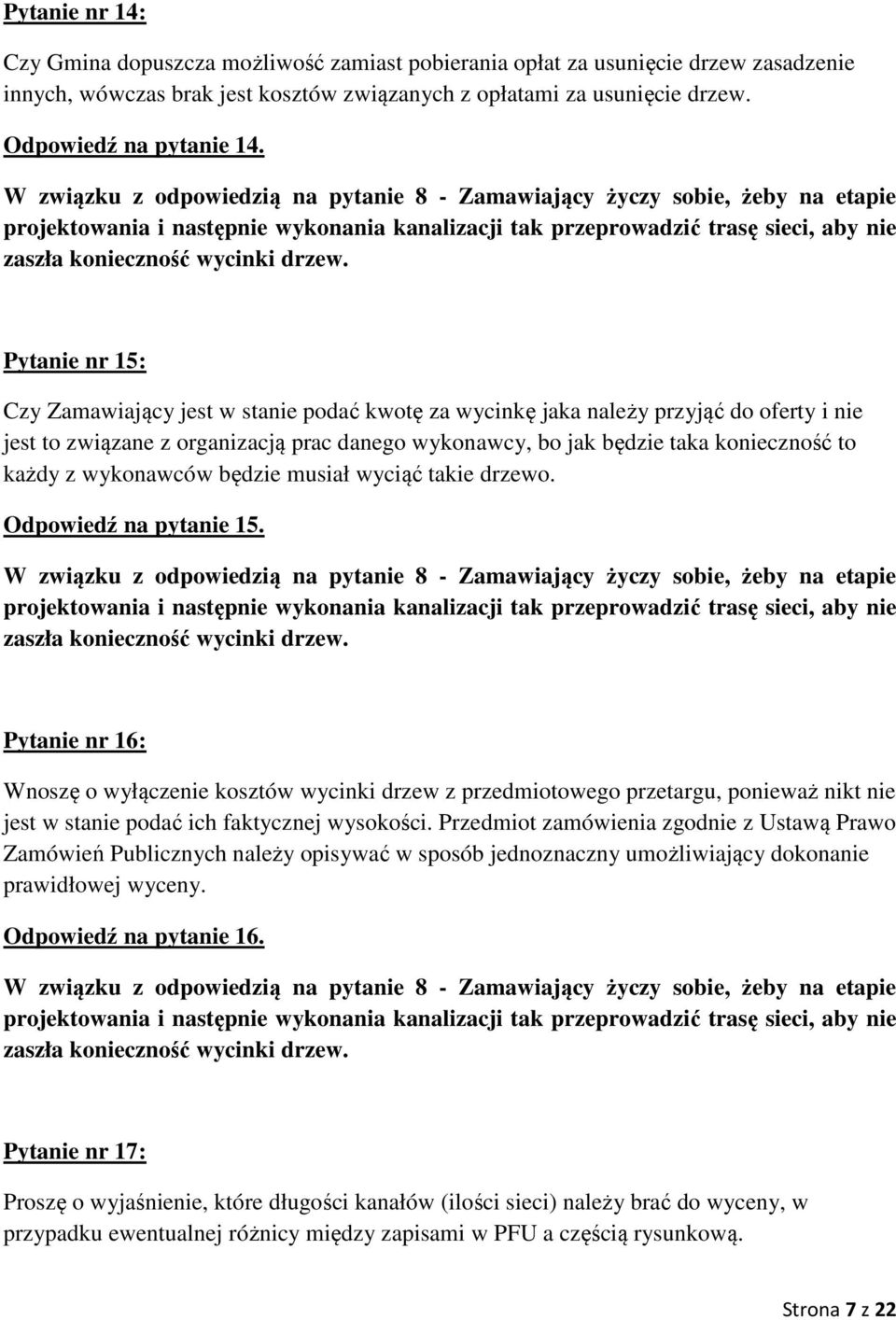 Pytanie nr 15: Czy Zamawiający jest w stanie podać kwotę za wycinkę jaka należy przyjąć do oferty i nie jest to związane z organizacją prac danego wykonawcy, bo jak będzie taka konieczność to każdy z