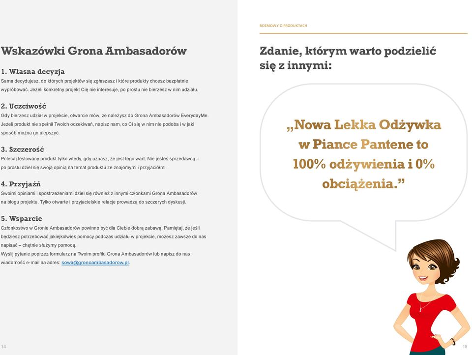 Jeżeli konkretny projekt Cię nie interesuje, po prostu nie bierzesz w nim udziału. 2. Uczciwość Gdy bierzesz udział w projekcie, otwarcie mów, że należysz do Grona Ambasadorów EverydayMe.