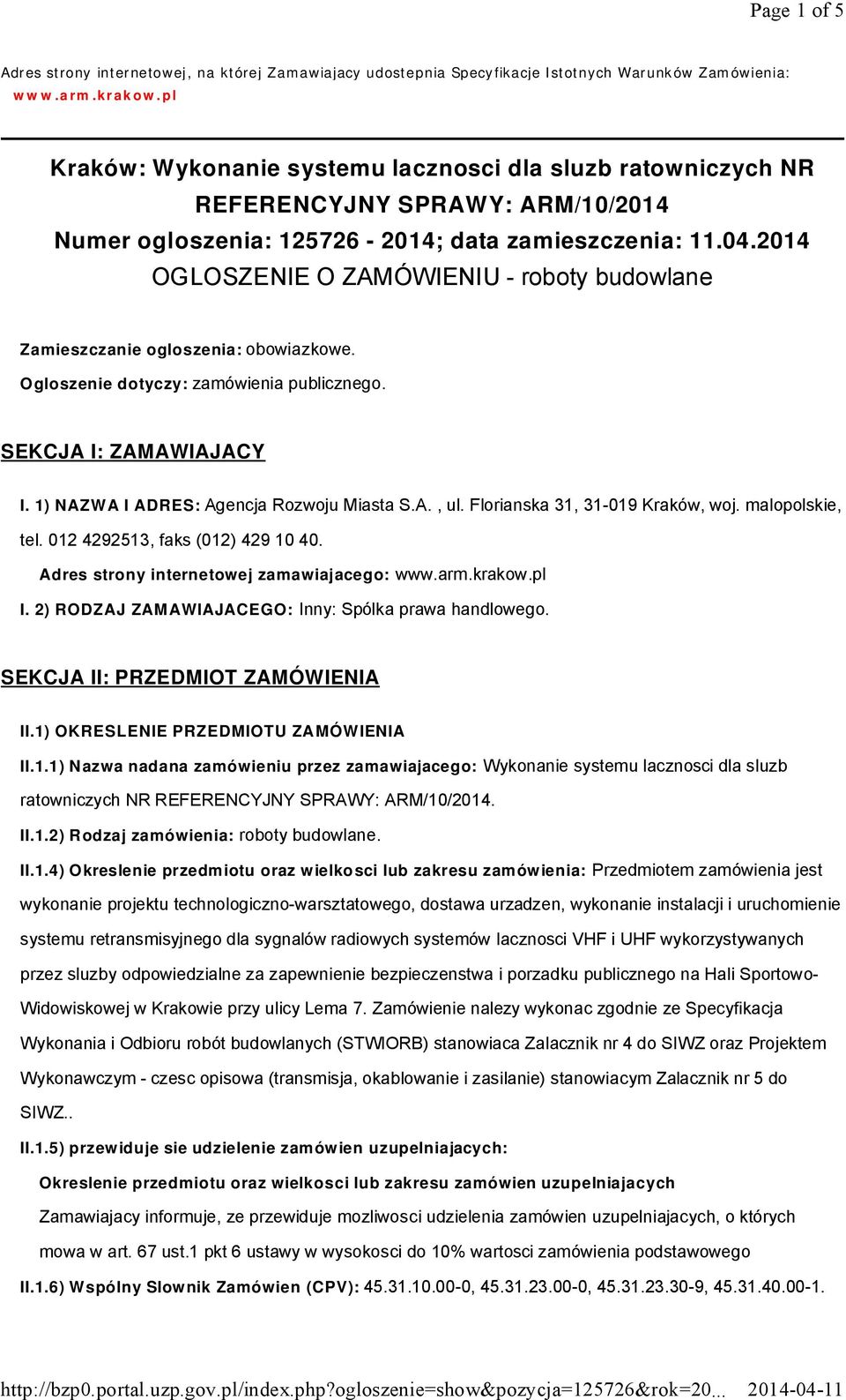 2014 OGLOSZENIE O ZAMÓWIENIU - roboty budowlane Zamieszczanie ogloszenia: obowiazkowe. Ogloszenie dotyczy: zamówienia publicznego. SEKCJA I: ZAMAWIAJACY I. 1) NAZWA I ADRES: Agencja Rozwoju Miasta S.