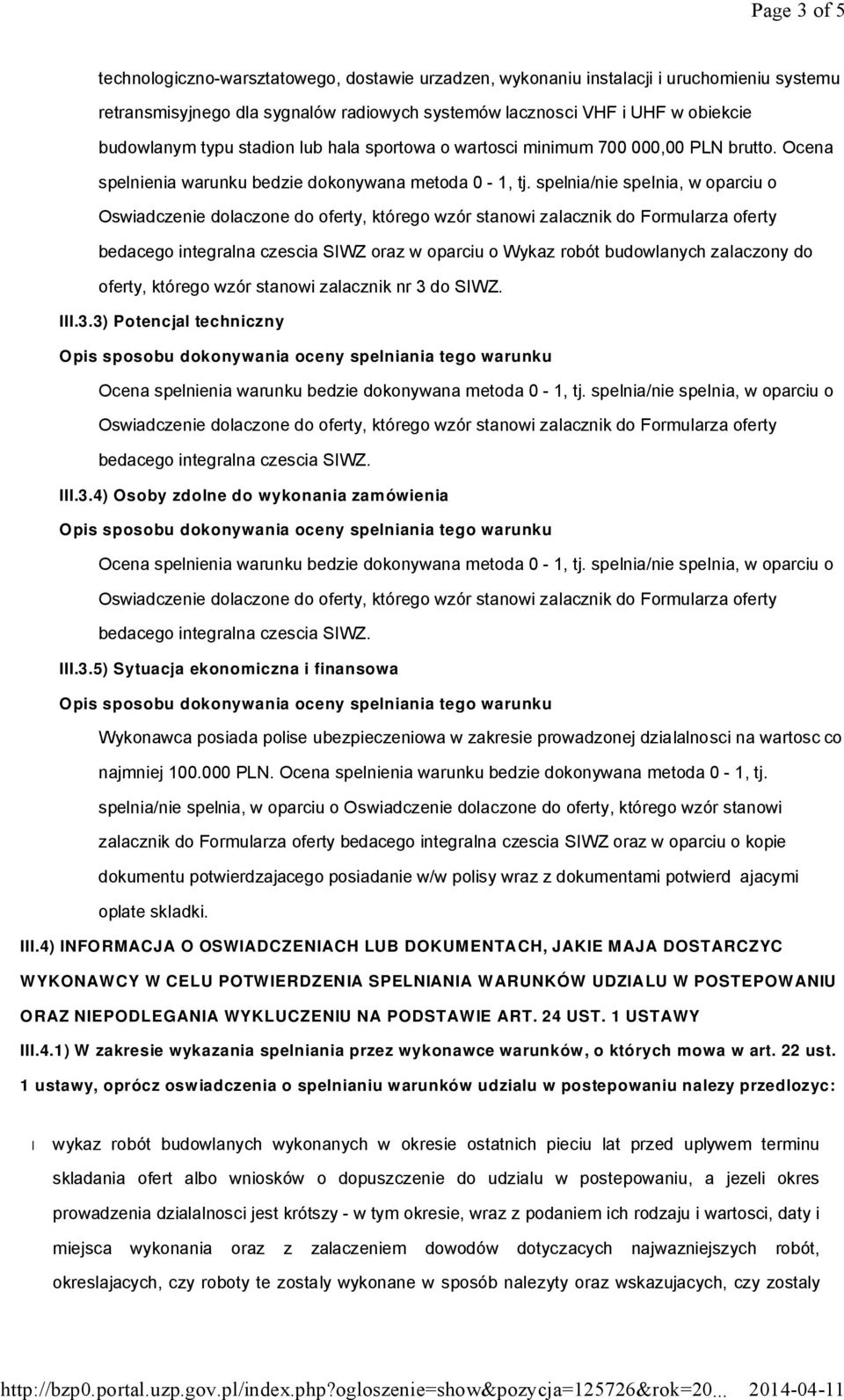 spelnia/nie spelnia, w oparciu o bedacego integralna czescia SIWZ oraz w oparciu o Wykaz robót budowlanych zalaczony do oferty, którego wzór stanowi zalacznik nr 3 