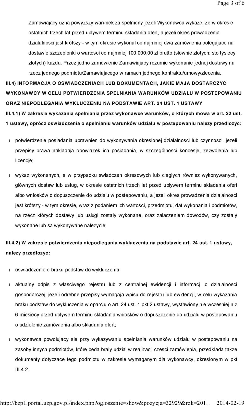 Przez jedno zamówienie Zamawiajacy rozumie wykonanie jednej dostawy na rzecz jednego podmiotu/zamawiajacego w ramach jednego kontraktu/umowy/zlecenia. III.