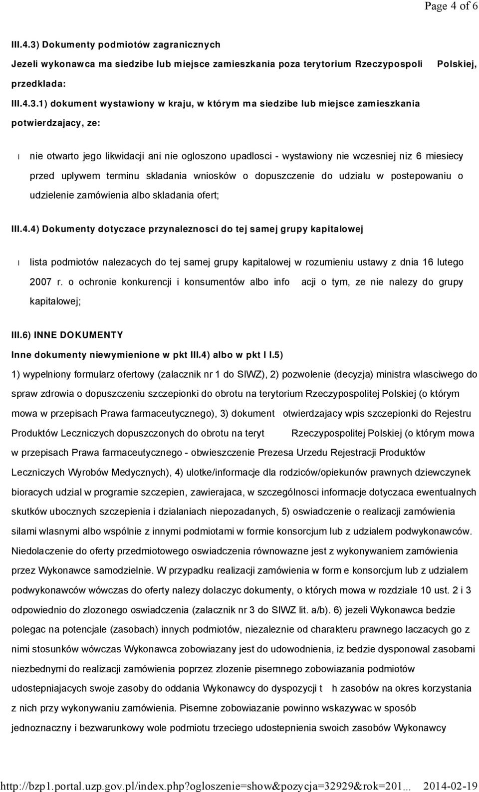 1) dokument wystawiony w kraju, w którym ma siedzibe lub miejsce zamieszkania potwier dzajacy, ze: nie otwarto jego likwidacji ani nie ogloszono upadlosci - wystawiony nie wczesniej niz 6 miesiecy