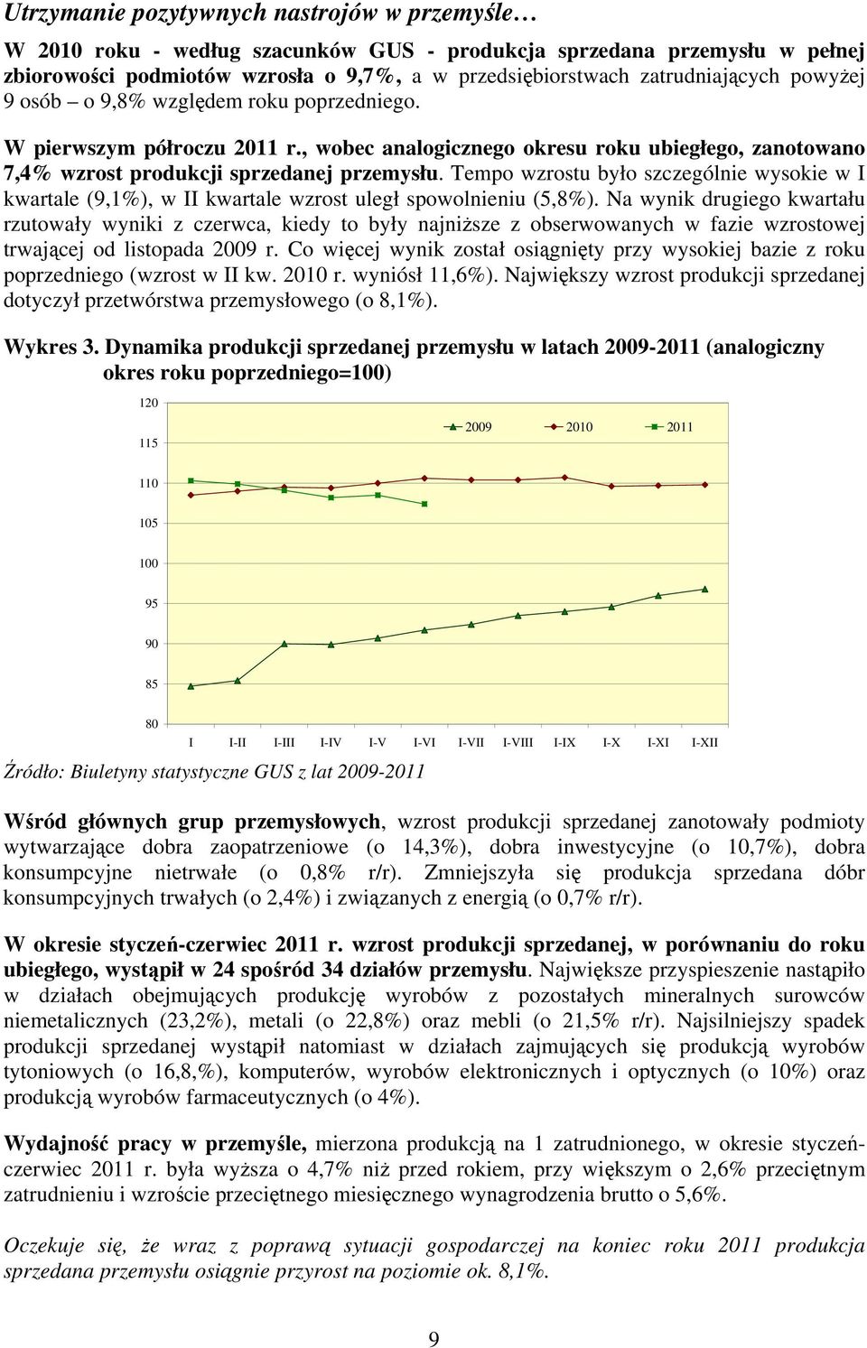 Tempo wzrostu było szczególnie wysokie w I kwartale (9,1%), w II kwartale wzrost uległ spowolnieniu (5,8%).