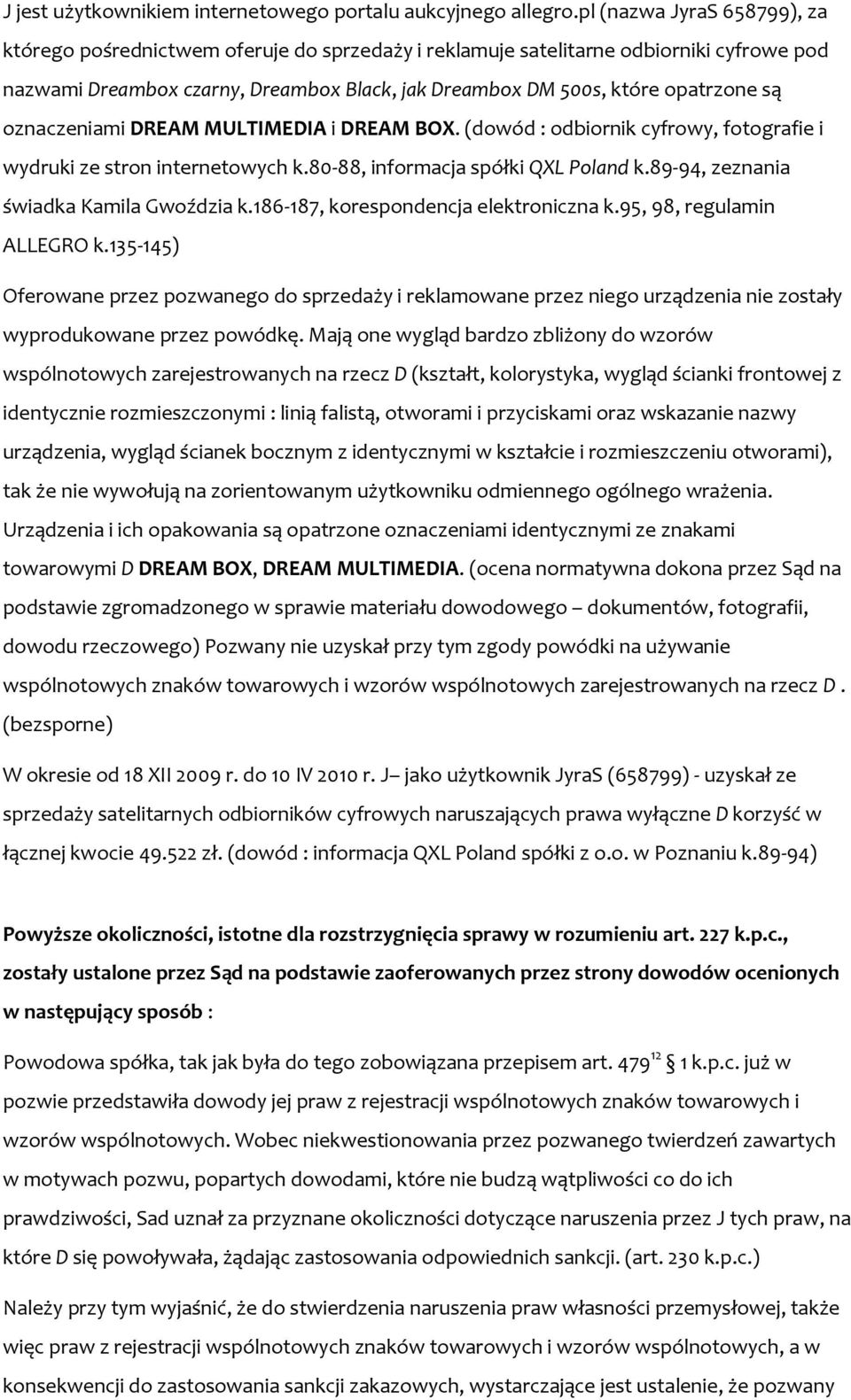 oznaczeniami DREAM MULTIMEDIA i DREAM BOX. (dowód : odbiornik cyfrowy, fotografie i wydruki ze stron internetowych k.80-88, informacja spółki QXL Poland k.89-94, zeznania świadka Kamila Gwoździa k.