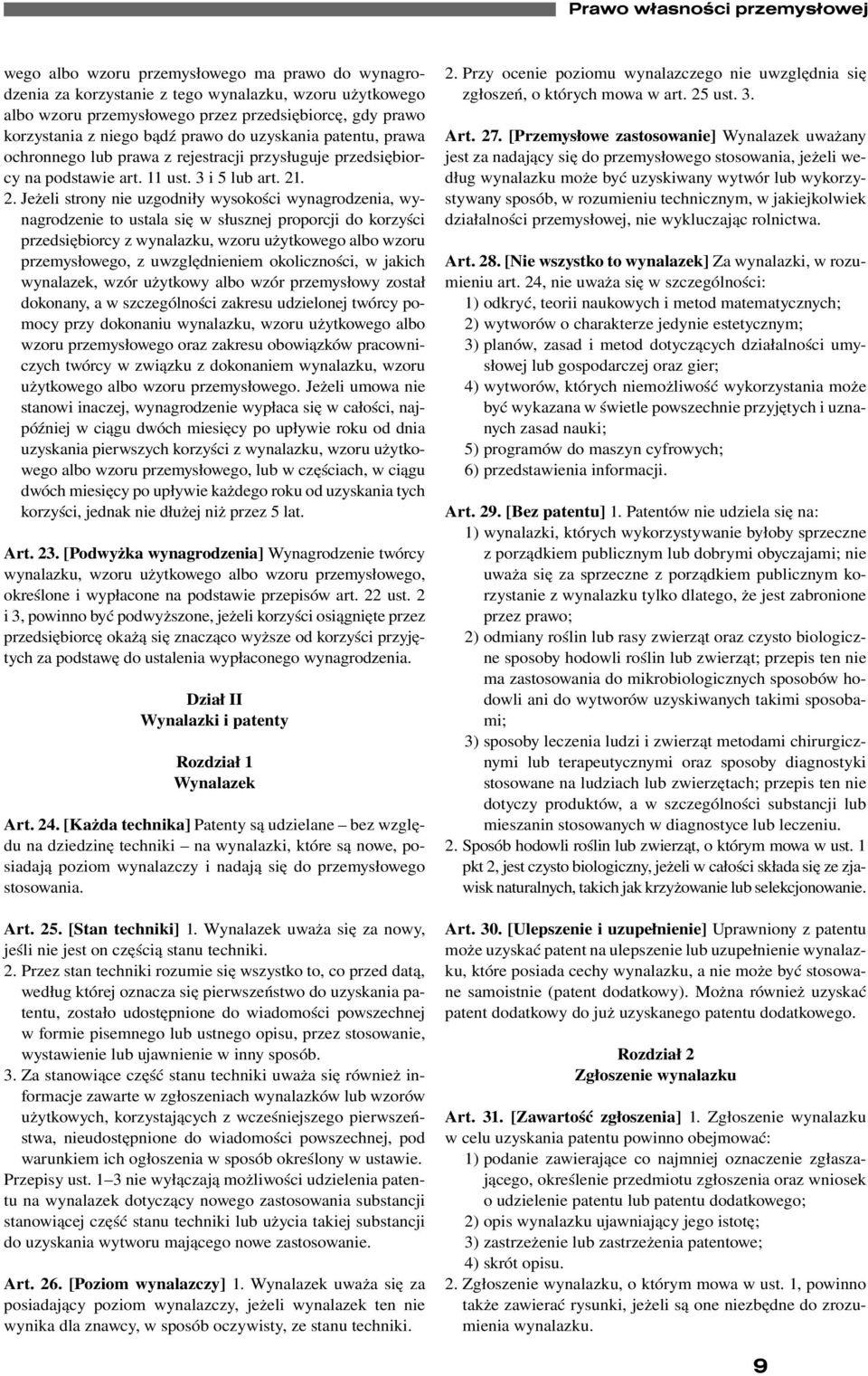 . 2. Jeżeli strony nie uzgodniły wysokości wynagrodzenia, wynagrodzenie to ustala się w słusznej proporcji do korzyści przedsiębiorcy z wynalazku, wzoru użytkowego albo wzoru przemysłowego, z
