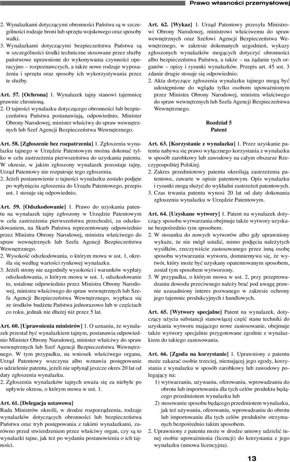 rodzaje wyposażenia i sprzętu oraz sposoby ich wykorzystywania przez te służby. Art. 57. [Ochrona] 1. Wynalazek tajny stanowi tajemnicę prawnie chronioną. 2.