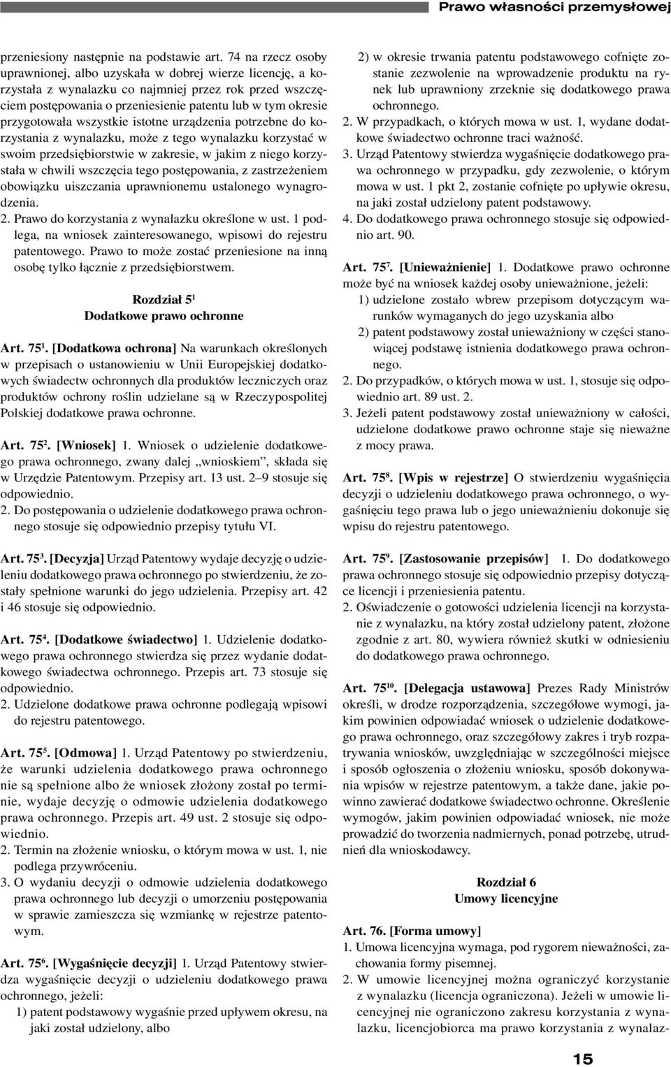 przygotowała wszystkie istotne urządzenia potrzebne do korzystania z wynalazku, może z tego wynalazku korzystać w swoim przedsiębiorstwie w zakresie, w jakim z niego korzystała w chwili wszczęcia