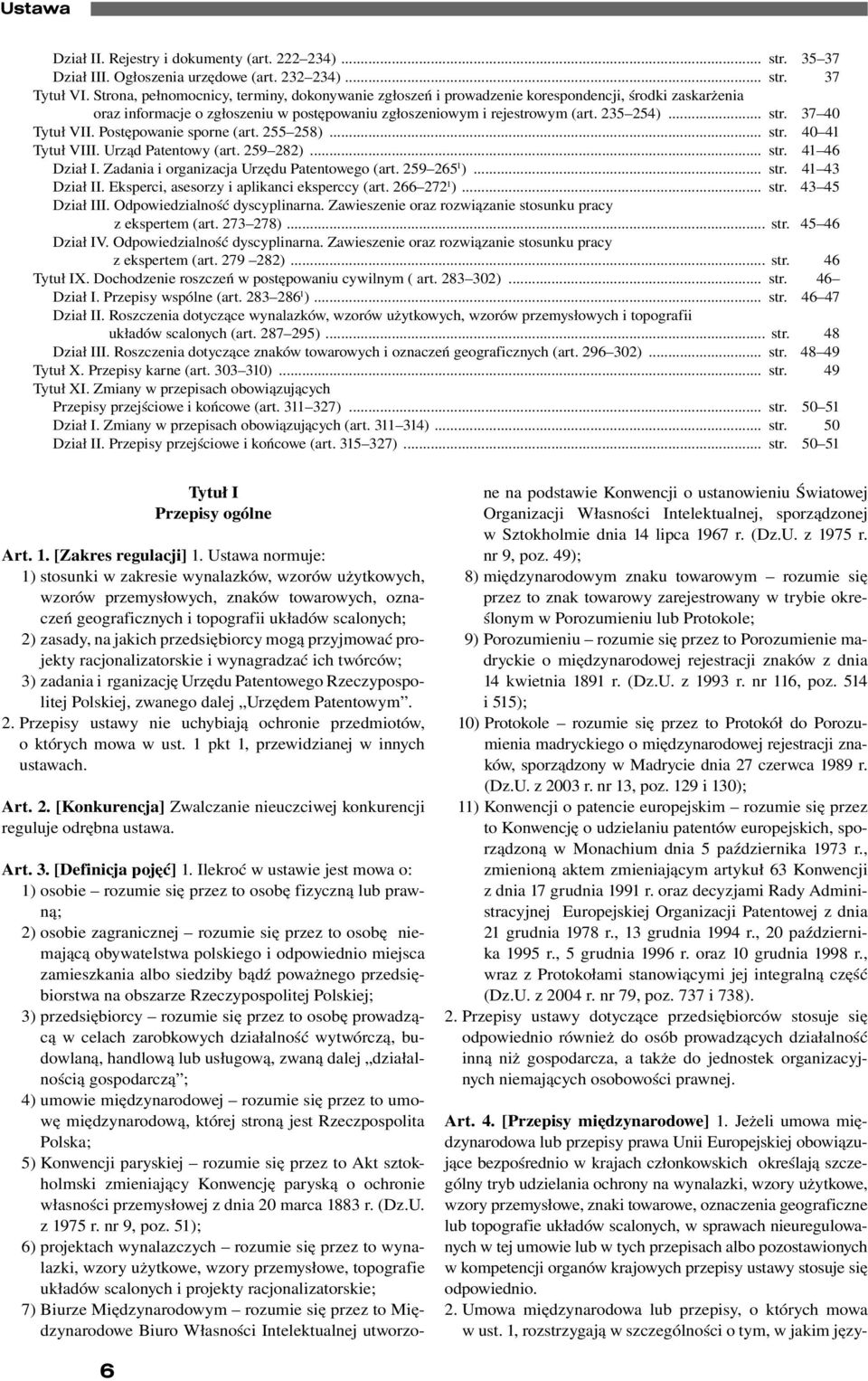 37 40 Tytuł VII. Postępowanie sporne (art. 255 258)... str. 40 41 Tytuł VIII. Urząd Patentowy (art. 259 282)... str. 41 46 Dział I. Zadania i organizacja Urzędu Patentowego (art. 259 265 1 )... str. 41 43 Dział II.