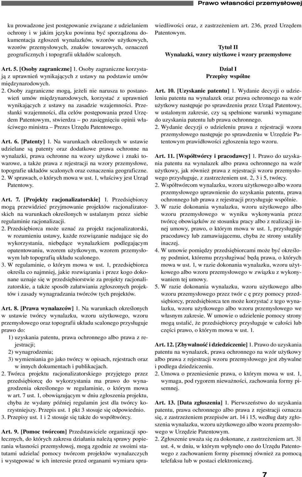 Osoby zagraniczne korzystają z uprawnień wynikających z ustawy na podstawie umów międzynarodowych. 2.