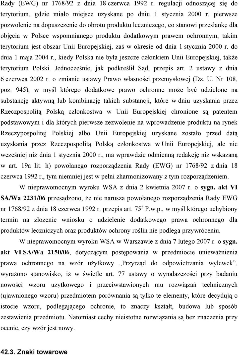 Europejskiej, zaś w okresie od dnia 1 stycznia 2000 r. do dnia 1 maja 2004 r., kiedy Polska nie była jeszcze członkiem Unii Europejskiej, także terytorium Polski.
