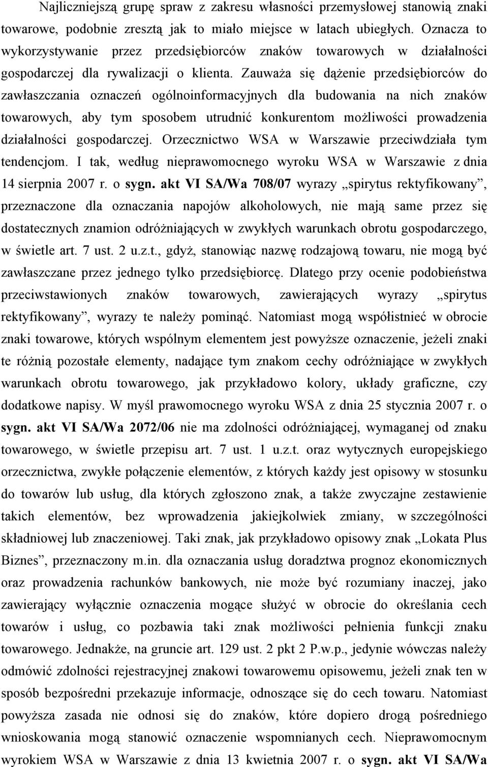 Zauważa się dążenie przedsiębiorców do zawłaszczania oznaczeń ogólnoinformacyjnych dla budowania na nich znaków towarowych, aby tym sposobem utrudnić konkurentom możliwości prowadzenia działalności