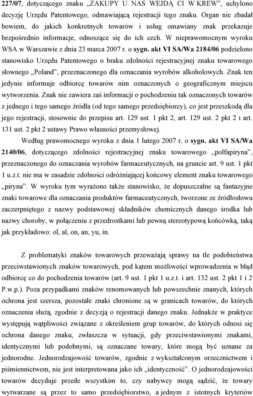 W nieprawomocnym wyroku WSA w Warszawie z dnia 23 marca 2007 r. o sygn.