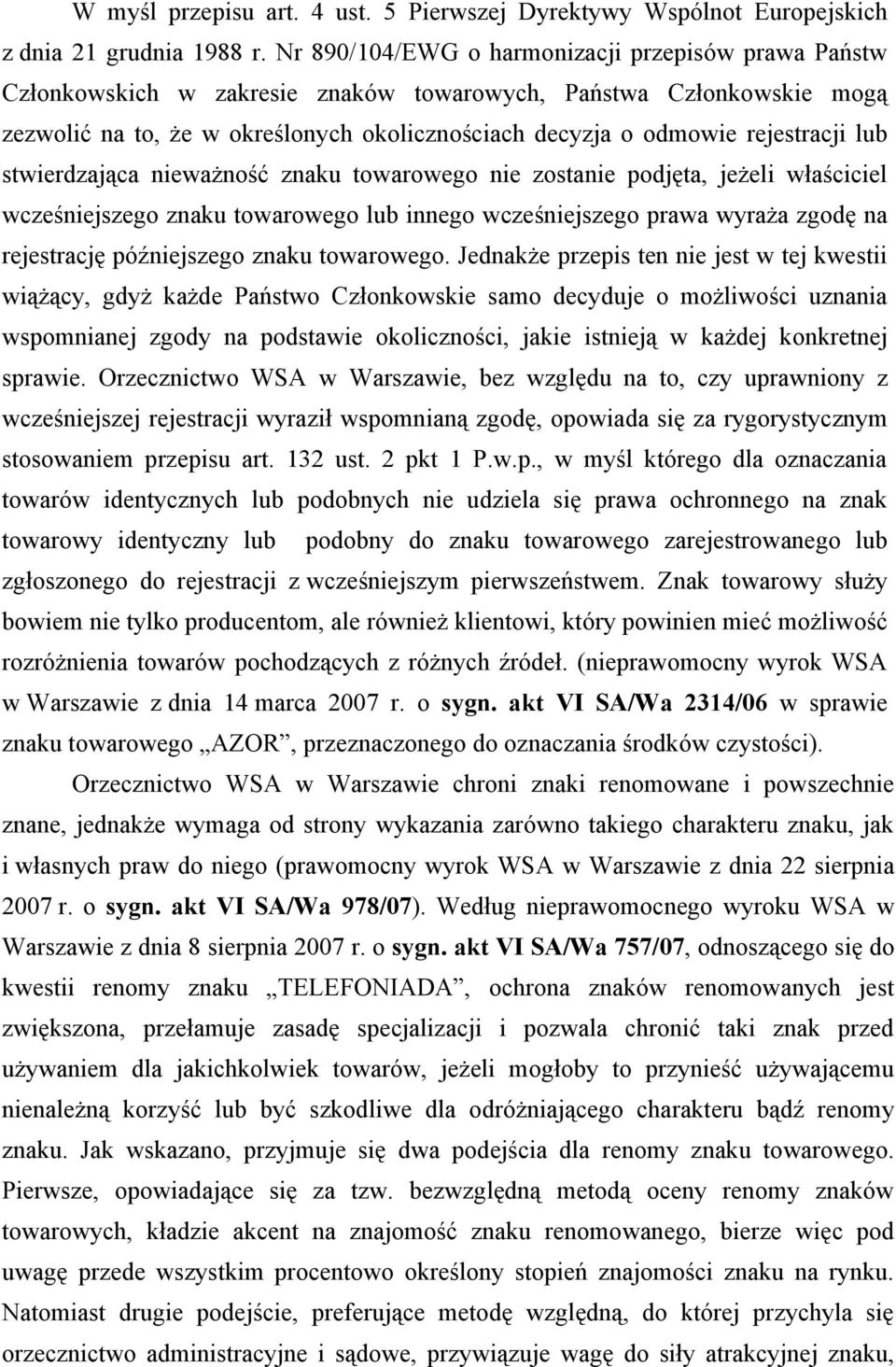 rejestracji lub stwierdzająca nieważność znaku towarowego nie zostanie podjęta, jeżeli właściciel wcześniejszego znaku towarowego lub innego wcześniejszego prawa wyraża zgodę na rejestrację