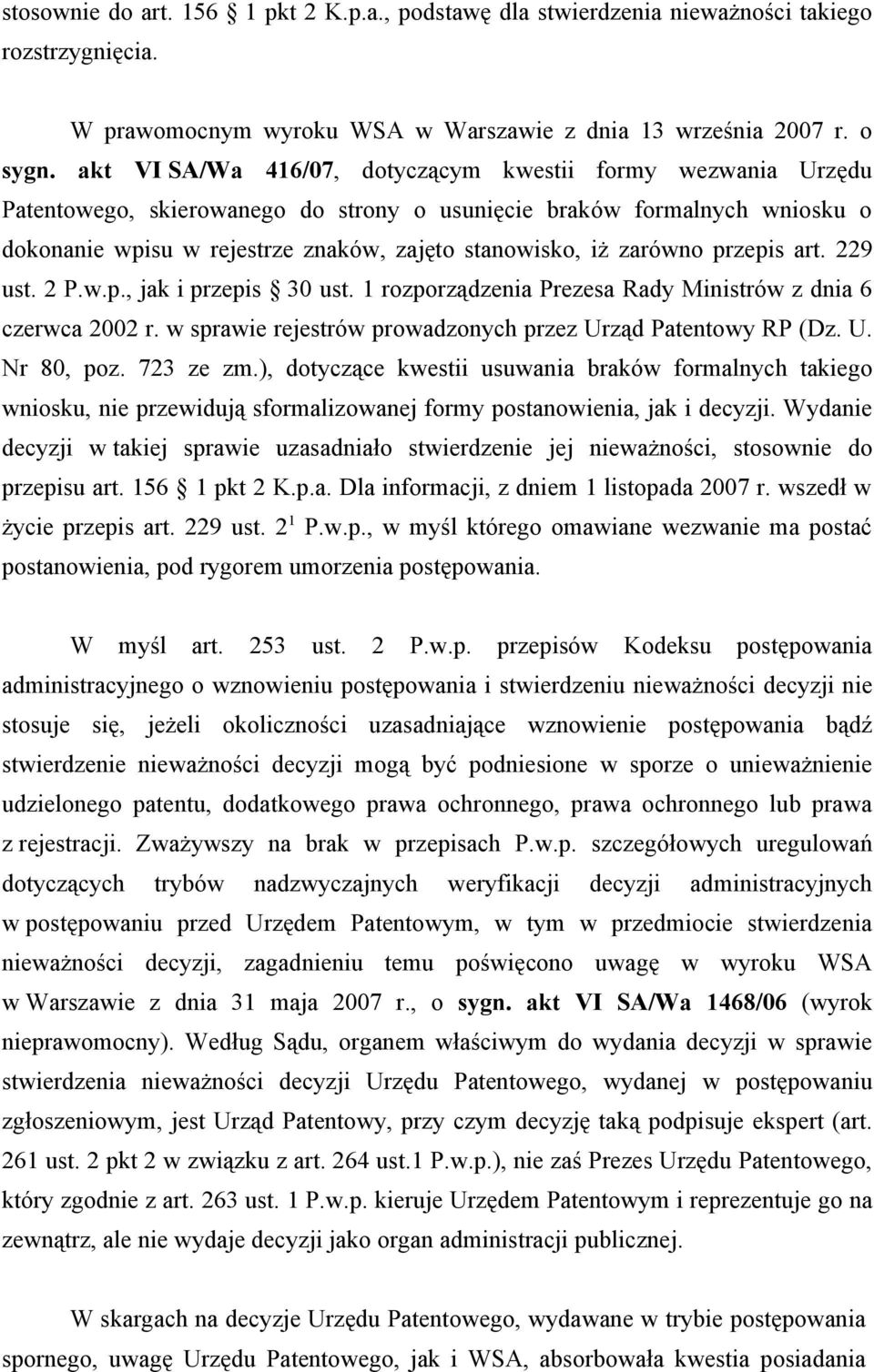 zarówno przepis art. 229 ust. 2 P.w.p., jak i przepis 30 ust. 1 rozporządzenia Prezesa Rady Ministrów z dnia 6 czerwca 2002 r. w sprawie rejestrów prowadzonych przez Urząd Patentowy RP (Dz. U. Nr 80, poz.