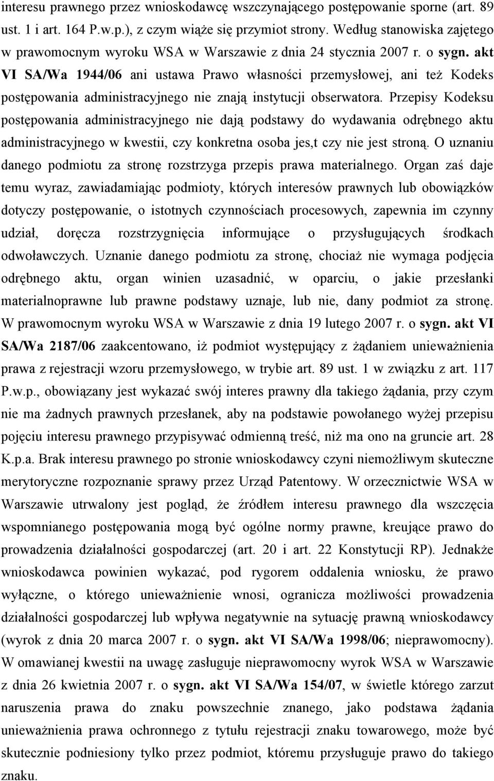 akt VI SA/Wa 1944/06 ani ustawa Prawo własności przemysłowej, ani też Kodeks postępowania administracyjnego nie znają instytucji obserwatora.