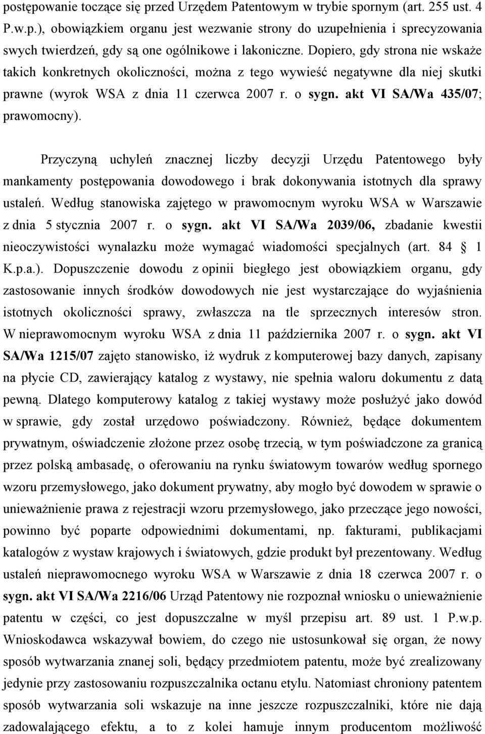 Przyczyną uchyleń znacznej liczby decyzji Urzędu Patentowego były mankamenty postępowania dowodowego i brak dokonywania istotnych dla sprawy ustaleń.