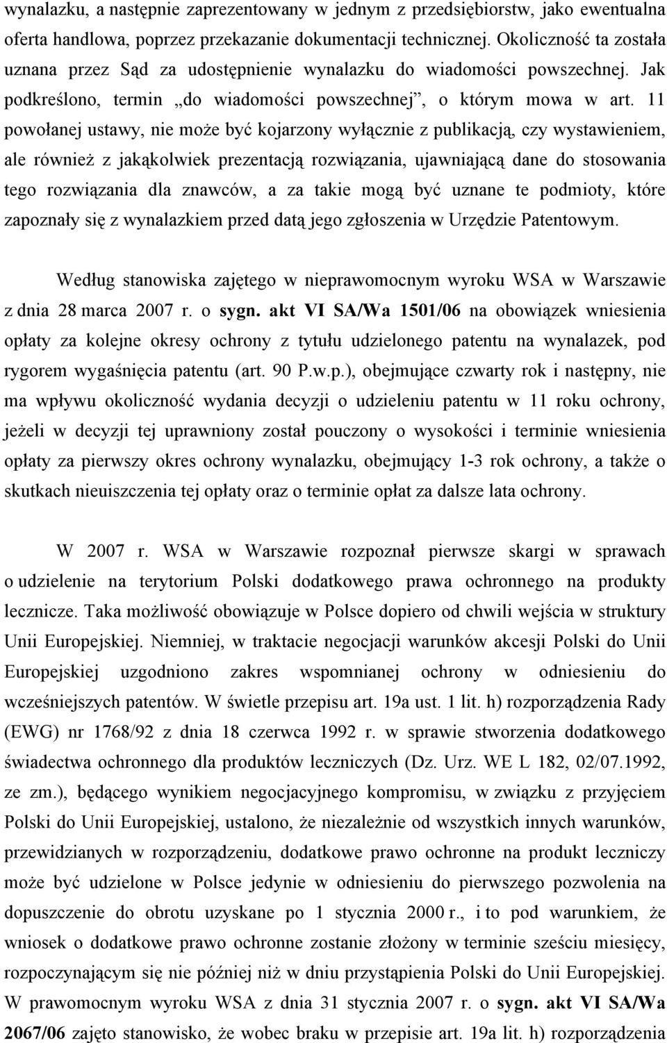 11 powołanej ustawy, nie może być kojarzony wyłącznie z publikacją, czy wystawieniem, ale również z jakąkolwiek prezentacją rozwiązania, ujawniającą dane do stosowania tego rozwiązania dla znawców, a