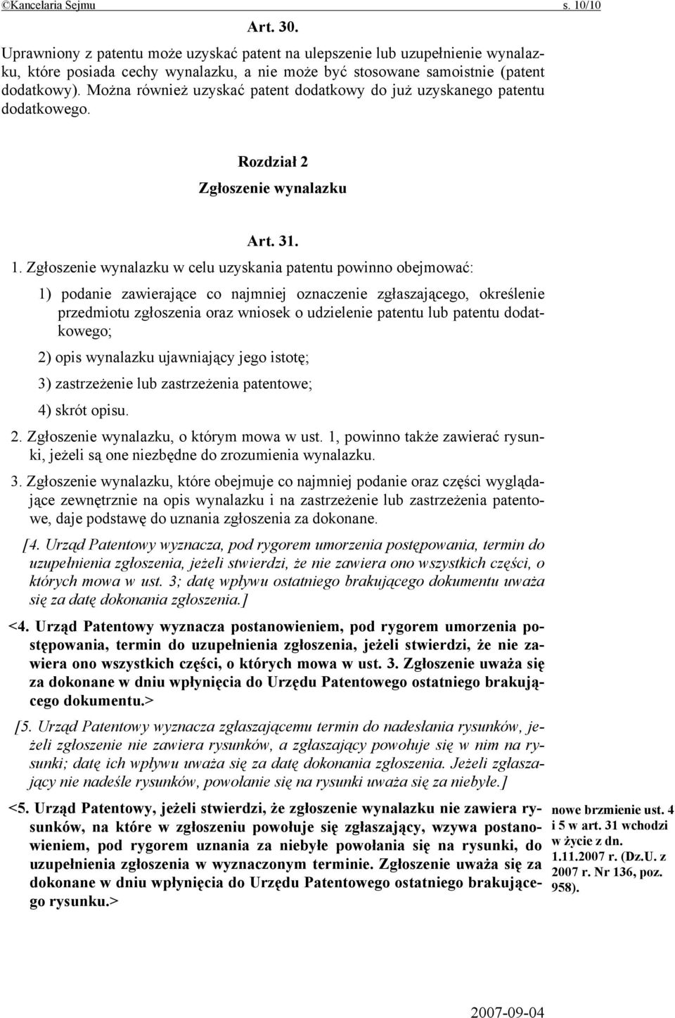 Można również uzyskać patent dodatkowy do już uzyskanego patentu dodatkowego. Rozdział 2 Zgłoszenie wynalazku Art. 31. 1.