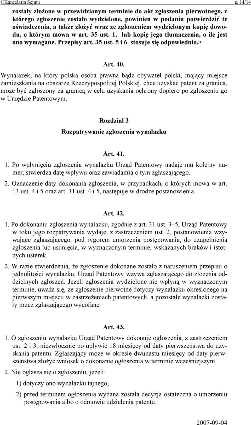 zgłoszeniem wydzielonym kopię dowodu, o którym mowa w art. 35 ust. 1, lub kopię jego tłumaczenia, o ile jest ono wymagane. Przepisy art. 35 ust. 5 i 6 stosuje się odpowiednio.> Art. 40.