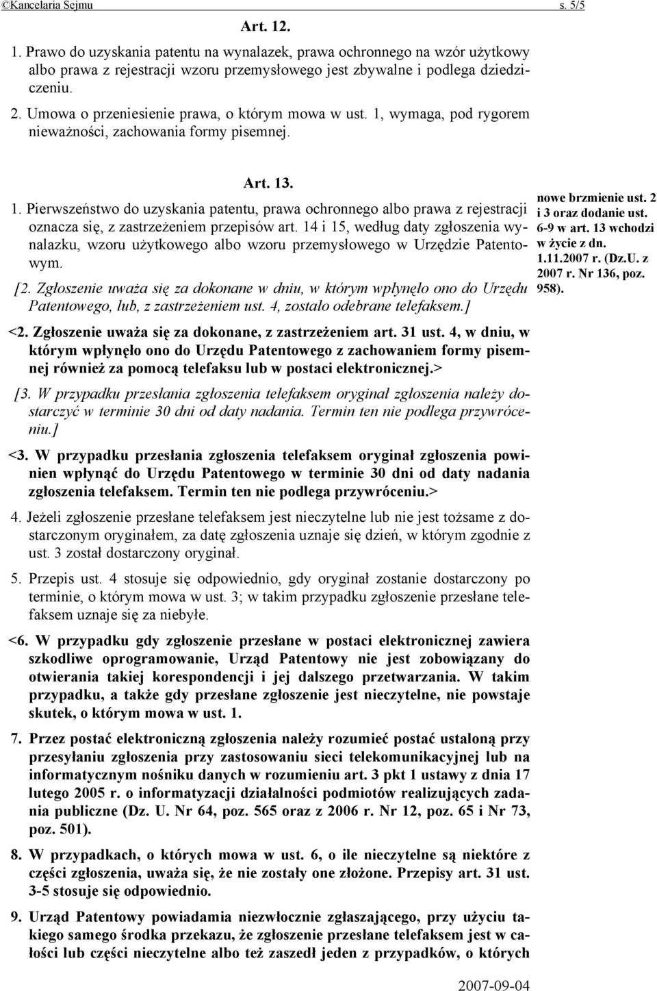14 i 15, według daty zgłoszenia wynalazku, wzoru użytkowego albo wzoru przemysłowego w Urzędzie Patentowym. [2.