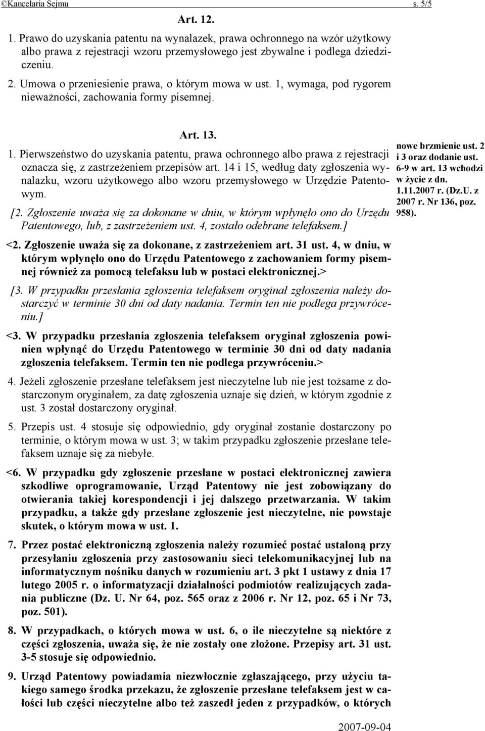 14 i 15, według daty zgłoszenia wynalazku, wzoru użytkowego albo wzoru przemysłowego w Urzędzie Patentowym. [2.