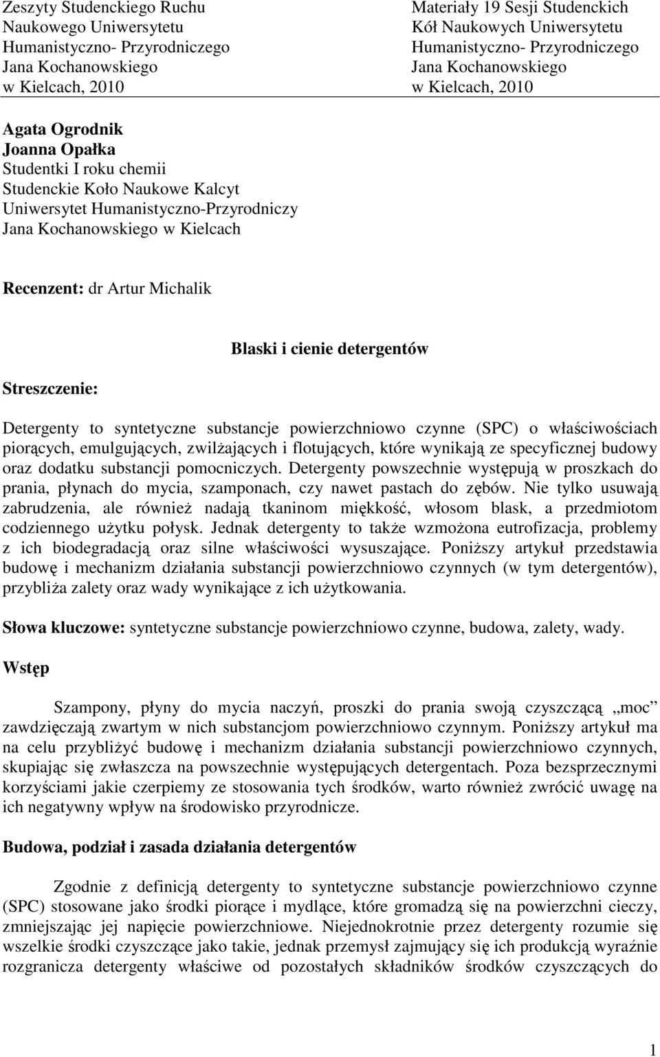 Kielcach Recenzent: dr Artur Michalik Streszczenie: Blaski i cienie detergentów Detergenty to syntetyczne substancje powierzchniowo czynne (SPC) o właściwościach piorących, emulgujących, zwilżających