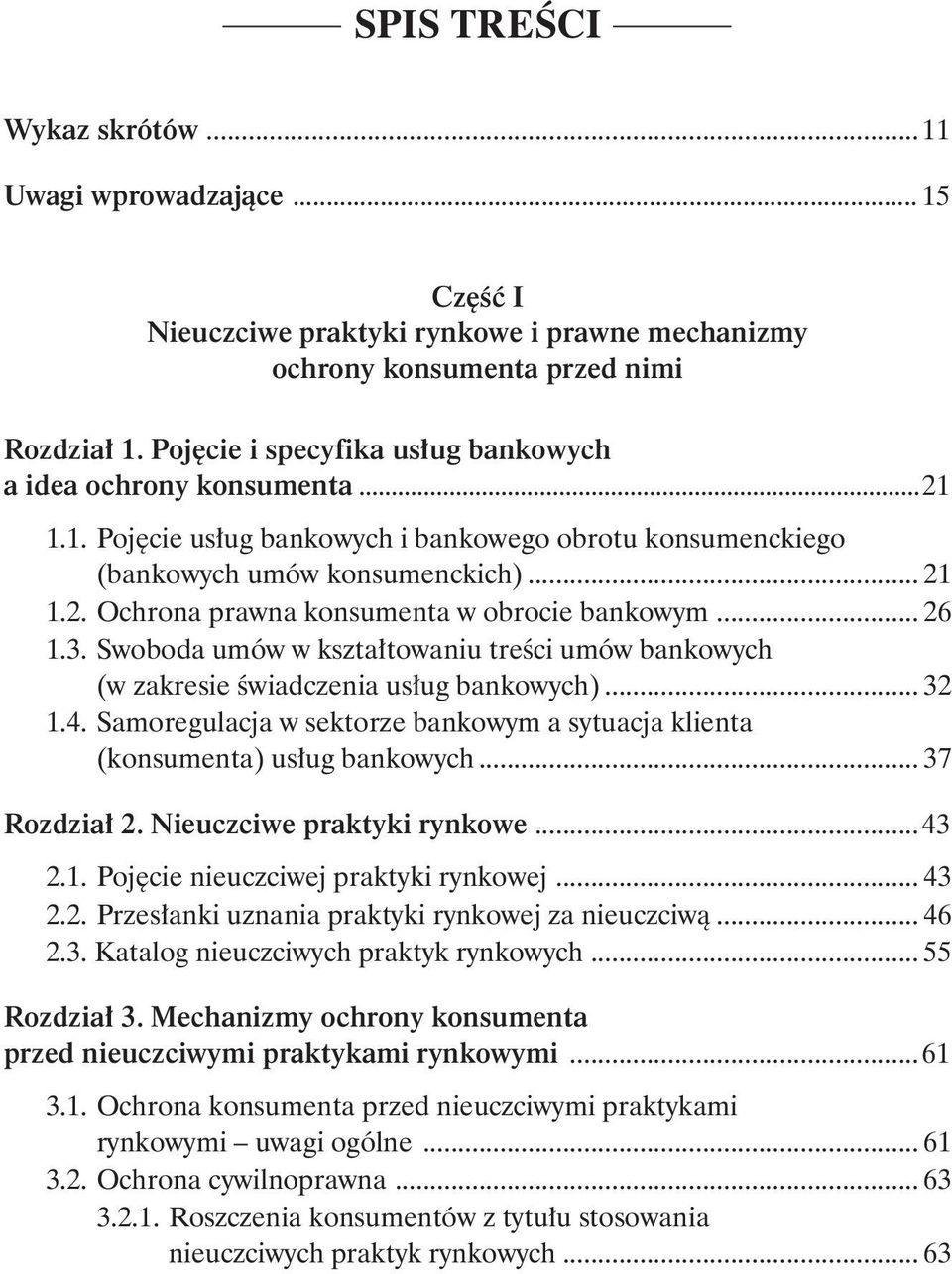 .. 26 1.3. Swoboda umów w kształtowaniu treści umów bankowych. (w zakresie świadczenia usług bankowych)... 32 1.4. Samoregulacja w sektorze bankowym a sytuacja klienta. (konsumenta) usług bankowych.