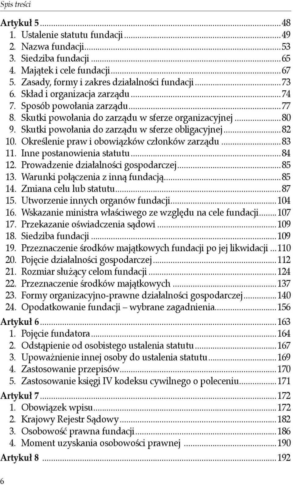 Określenie praw i obowiązków członków zarządu...83 11. Inne postanowienia statutu...84 12. Prowadzenie działalności gospodarczej...85 13. Warunki połączenia z inną fundacją...85 14.