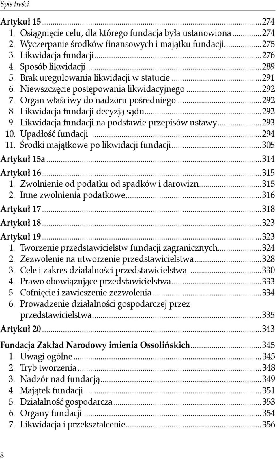 Likwidacja fundacji na podstawie przepisów ustawy...293 10. Upadłość fundacji...294 11. Środki majątkowe po likwidacji fundacji...305 Artykuł 15a...314 Artykuł 16...315 1.