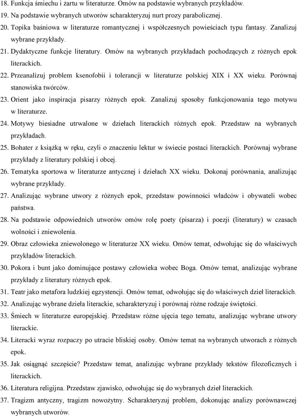 Omów na wybranych przykładach pochodzących z różnych epok literackich. 22. Przeanalizuj problem ksenofobii i tolerancji w literaturze polskiej XIX i XX wieku. Porównaj stanowiska twórców. 23.