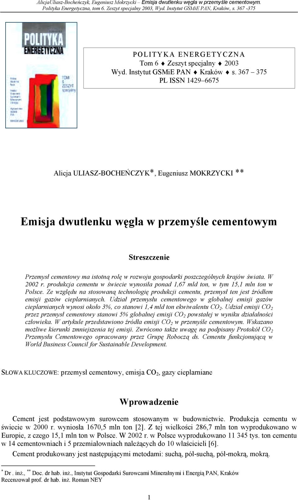 poszczególnych krajów świata. W 2002 r. produkcja cementu w świecie wynosiła ponad 1,67 mld ton, w tym 15,1 mln ton w Polsce.
