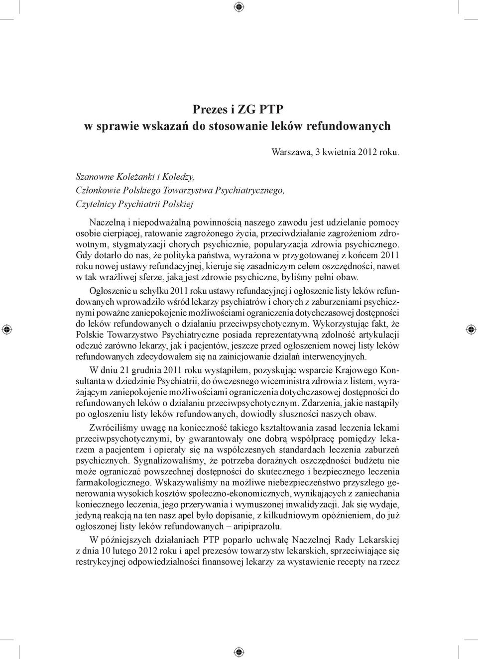 Naczelną i niepodważalną powinnością naszego zawodu jest udzielanie pomocy osobie cierpiącej, ratowanie zagrożonego życia, przeciwdziałanie zagrożeniom zdrowotnym, stygmatyzacji chorych psychicznie,