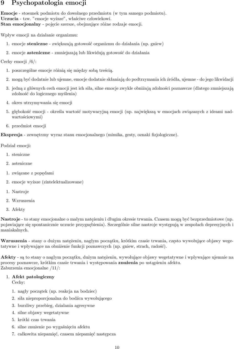 emocje asteniczne - zmniejszają lub likwidują gotowość do działania Cechy emocji /6/: 1. poszczególne emocje różnią się między sobą treścią. 2.