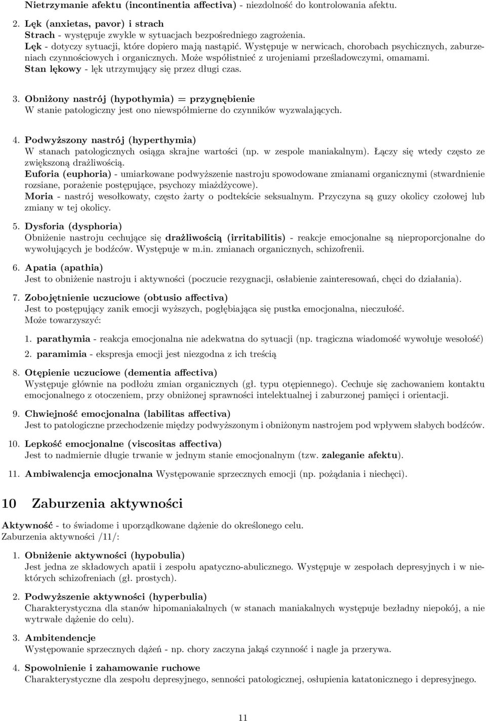 Stan lękowy - lęk utrzymujący się przez długi czas. 3. Obniżony nastrój (hypothymia) = przygnębienie W stanie patologiczny jest ono niewspółmierne do czynników wyzwalających. 4.