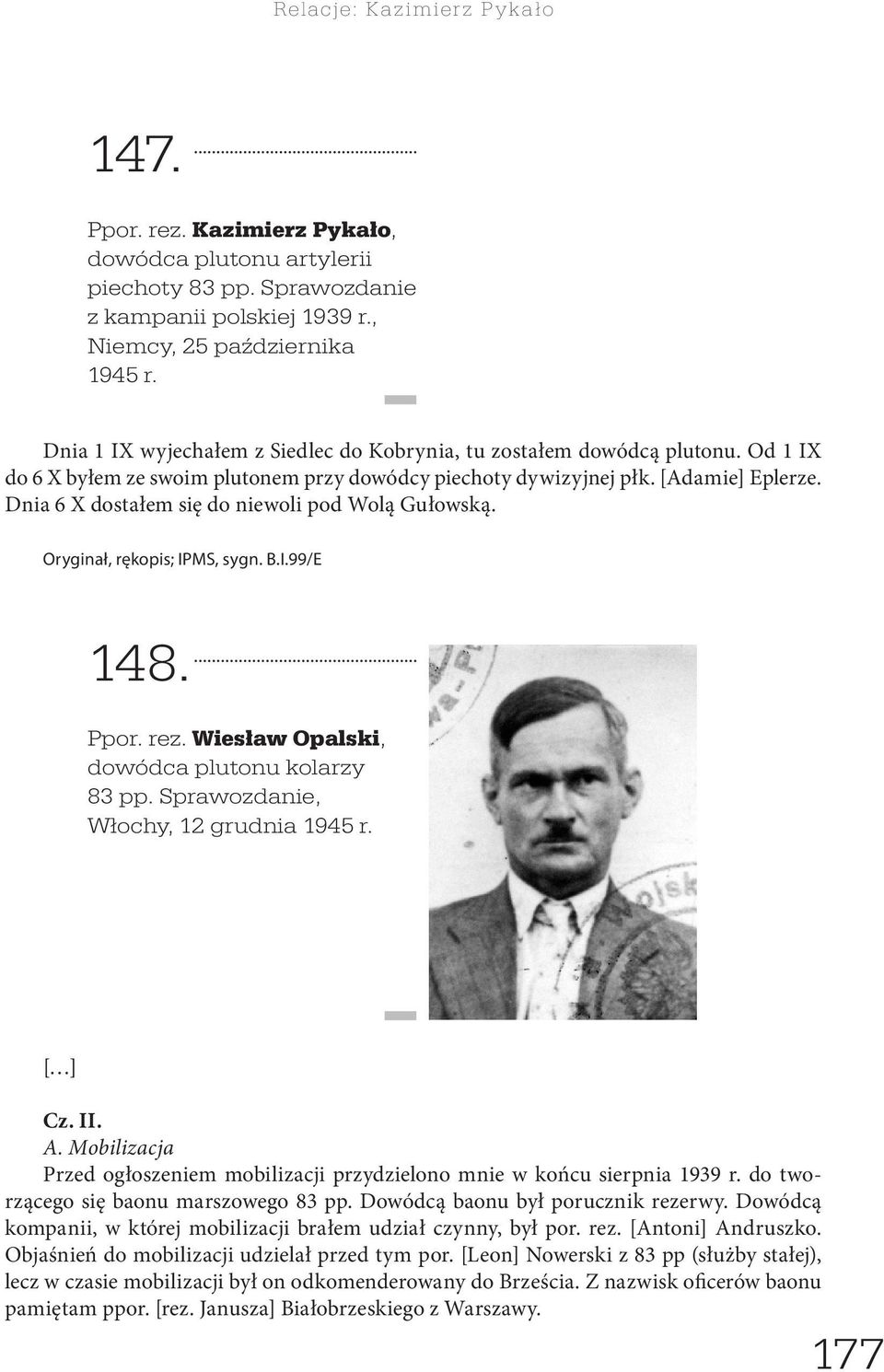 Dnia 6 X dostałem się do niewoli pod Wolą Gułowską. Oryginał, rękopis; IPMS, sygn. B.I.99/E 148. Ppor. rez. Wiesław Opalski, dowódca plutonu kolarzy 83 pp. Sprawozdanie, Włochy, 12 grudnia 1945 r.