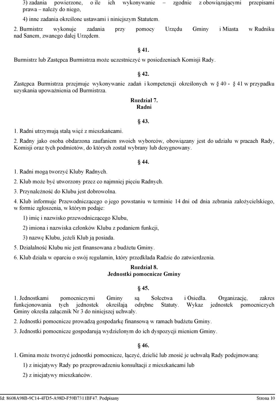 Zastępca Burmistrza przejmuje wykonywanie zadań i kompetencji określonych w 40-41 w przypadku uzyskania upoważnienia od Burmistrza. 1. Radni utrzymują stałą więź z mieszkańcami. Rozdział 7. Radni 43.