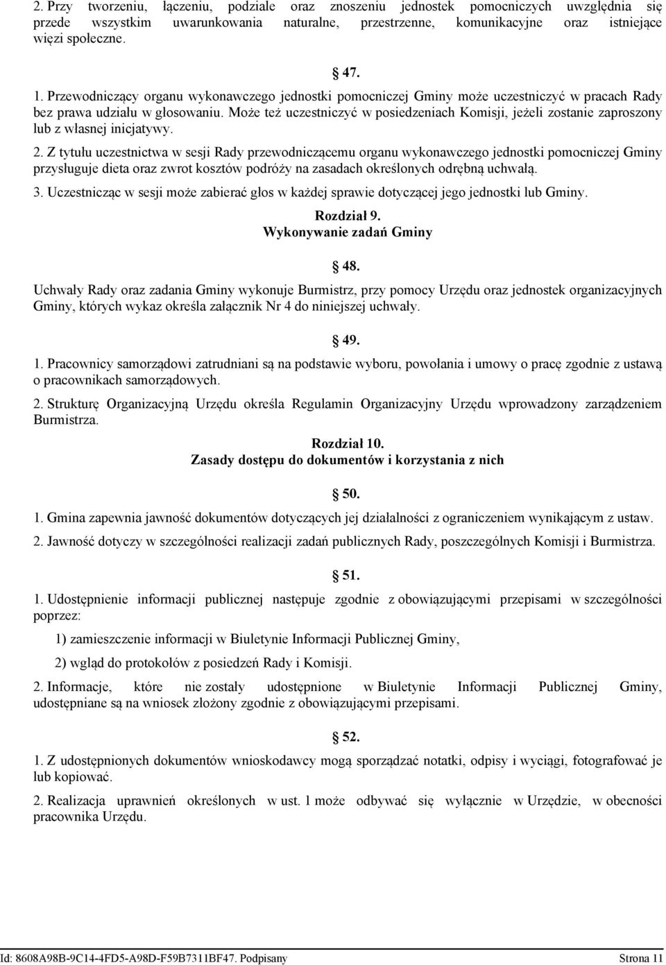 Może też uczestniczyć w posiedzeniach Komisji, jeżeli zostanie zaproszony lub z własnej inicjatywy. 2.