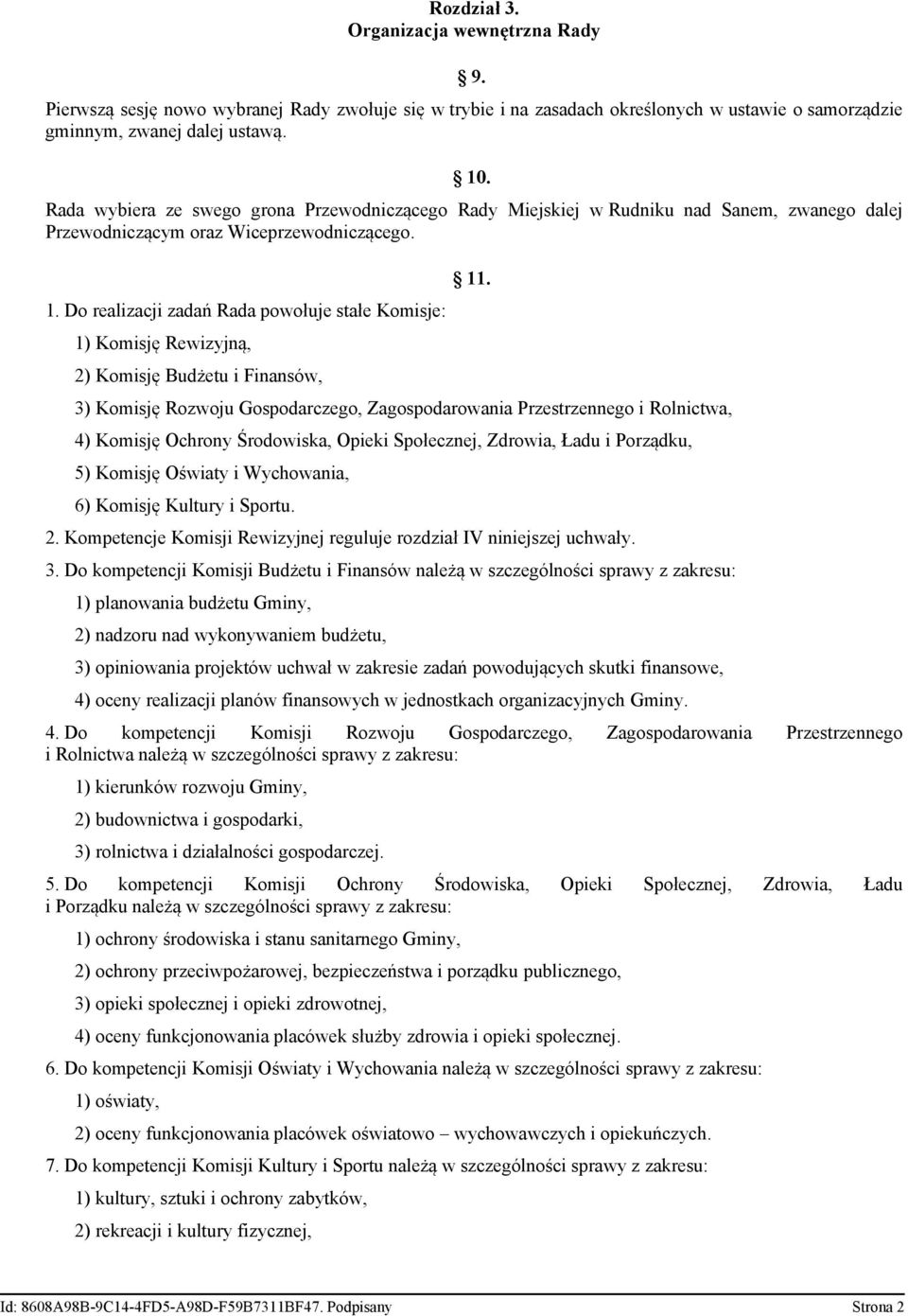 Do realizacji zadań Rada powołuje stałe Komisje: 1) Komisję Rewizyjną, 2) Komisję Budżetu i Finansów, 11.