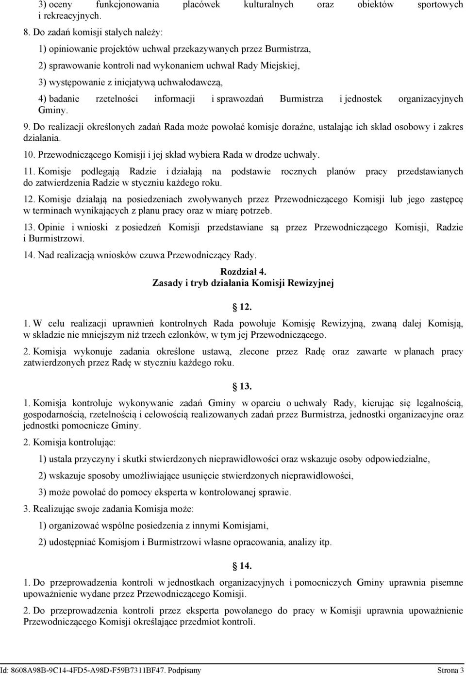 uchwałodawczą, 4) badanie rzetelności informacji i sprawozdań Burmistrza i jednostek organizacyjnych Gminy. 9.