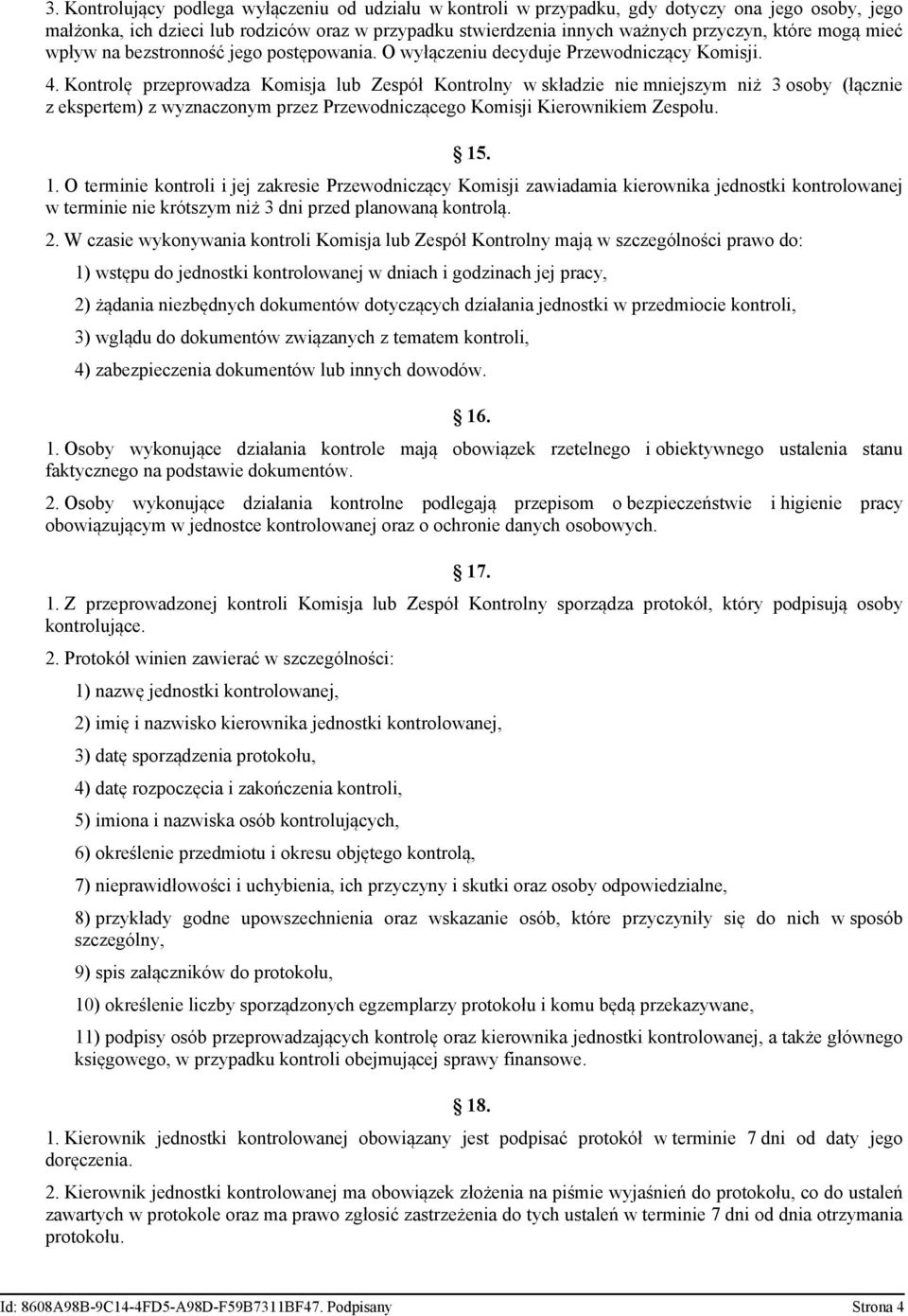 Kontrolę przeprowadza Komisja lub Zespół Kontrolny w składzie nie mniejszym niż 3 osoby (łącznie z ekspertem) z wyznaczonym przez Przewodniczącego Komisji Kierownikiem Zespołu. 15